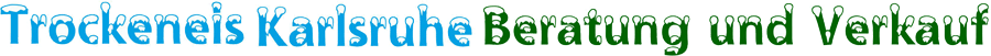 Trockeneis Karlsruhe Beratung und Verkauf